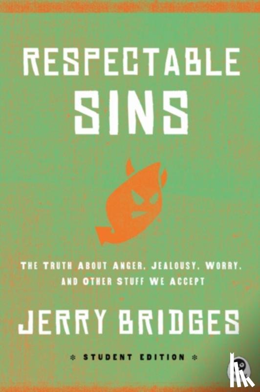 Bridges, Jerry - Respectable Sins Student Edition: The Truth about Anger, Jealousy, Worry, and Other Stuff We Accept