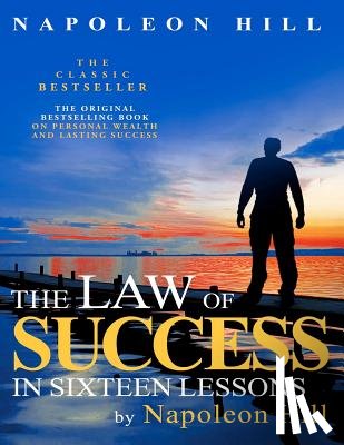 Hill, Napoleon - The Law of Success In Sixteen Lessons by Napoleon Hill