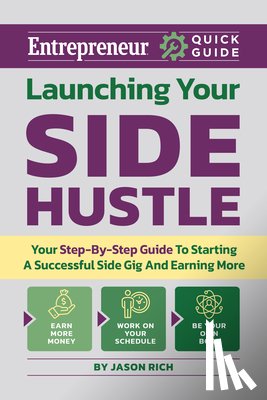 Rich, Jason R. - Launching Your Side Hustle: Your Step-By-Step Guide to Starting a Successful Side Gig and Earning More