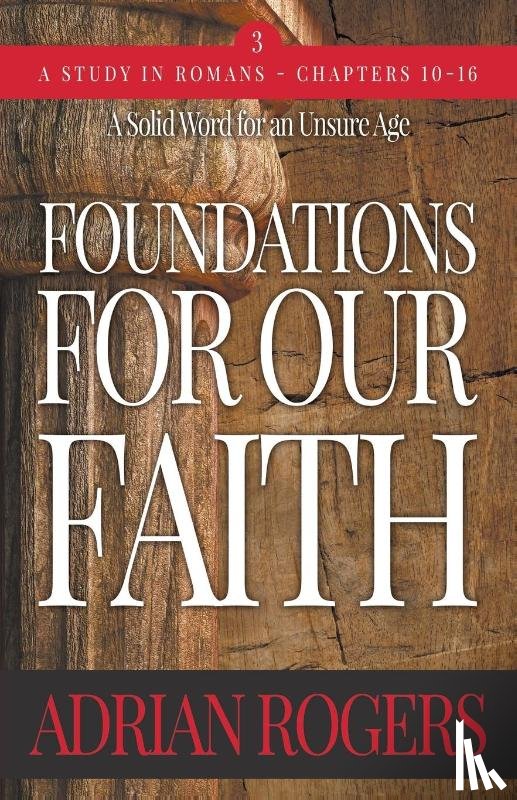 Rogers, Adrian - Foundations For Our Faith (Volume 3; 2nd Edition)