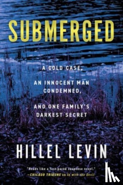 Levin, Hillel - Submerged: How a Cold Case Condemned an Innocent Man to Hide a Family's Darkest Secret