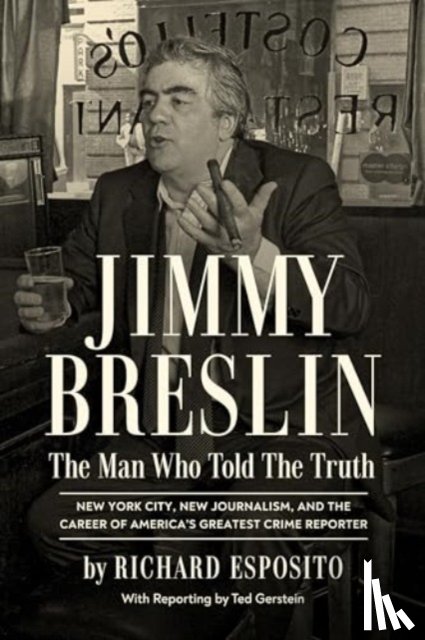 Esposito, Richard - Jimmy Breslin: The Man Who Told the Truth