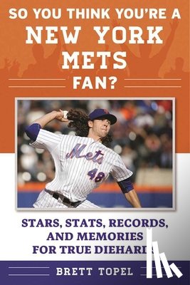 Topel, Brett - So You Think You're a New York Mets Fan?: Stars, Stats, Records, and Memories for True Diehards