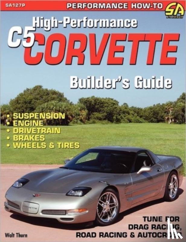 Thurn, Walt - High-Performance C5 Corvette Builder's Guide