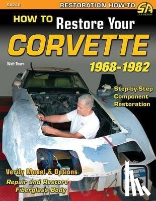 Thurn, Walt - How to Restore Your Corvette 1968-1982