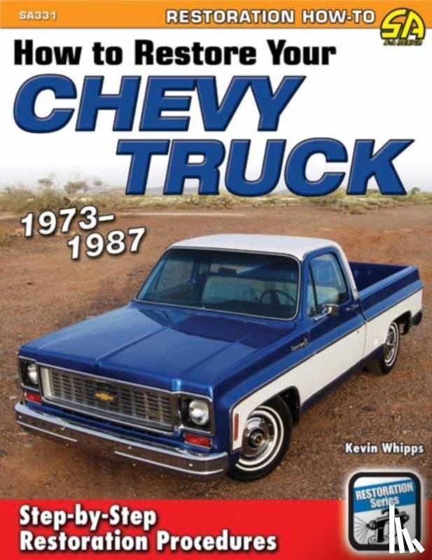 Whipps, Kevin - How to Restore Your Chevy Truck: 1973-1987