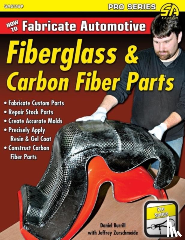Burrill, Dan, Zurschmeide, Jeffrey - How to Fabricate Automotive Fiberglass & Carbon Fiber Parts