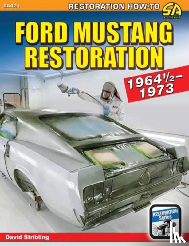 Stribling, David - Ford Mustang Restoration: 1964 1/2-1973