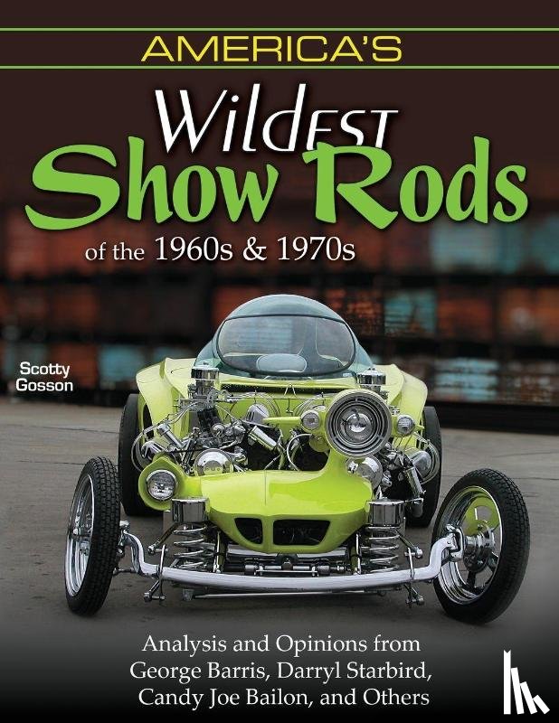 Gosson, Scott - America's Wildest Show Rods of the 1960s and 1970s