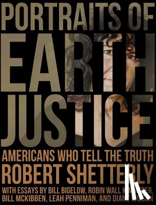 Shetterly, Robert - Portraits of Earth Justice: Americans Who Tell the Truth