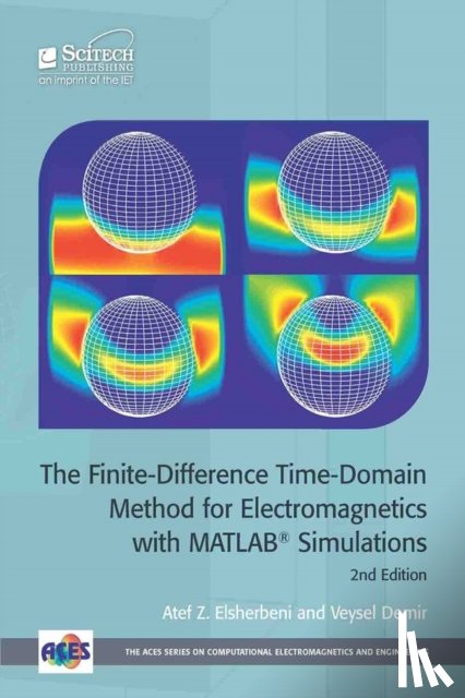 Atef Z. (Chair Professor, Colorado School of Mines, Electrical Engineering and Computer Science Department, USA) Elsherbeni, Veysel (Associate Professor, Northern Illinois University, Department of Electrical Engineering, USA) Demir - The Finite-Difference Time-Domain Method for Electromagnetics with MATLAB (R) Simulations