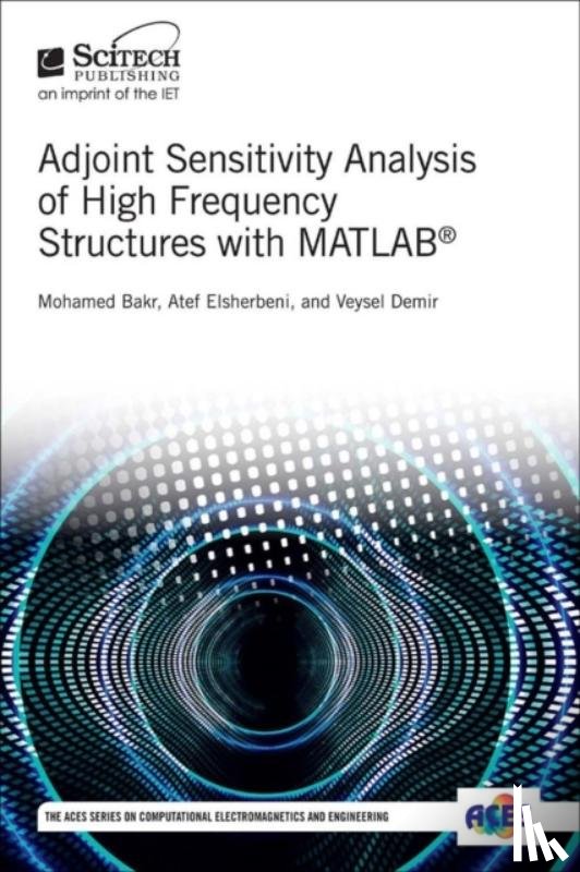 Mohamed Bakr, Atef Z. Elsherbeni, Veysel Demir - Adjoint Sensitivity Analysis of High Frequency Structures with MATLAB (R)