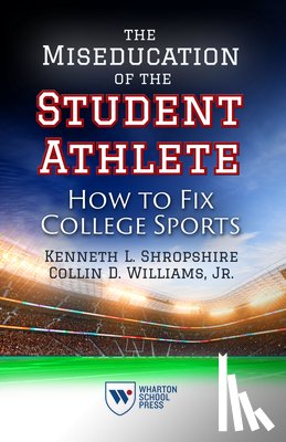 Shropshire, Kenneth L., Williams, Collin D. - The Miseducation of the Student Athlete