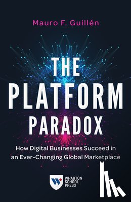 Guillen, Mauro F. - The Platform Paradox