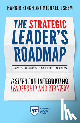 Singh, Harbir, Useem, Michael - The Strategic Leader's Roadmap, Revised and Updated Edition