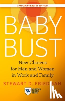Friedman, Stewart D. - Baby Bust, 10th Anniversary Edition: New Choices for Men and Women in Work and Family