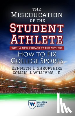 Shropshire, Kenneth L., Williams, Jr. - The Miseducation of the Student-Athlete, with a New Preface by the Authors