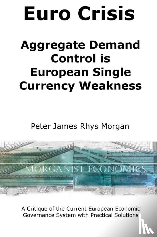Morgan, Peter James Rhys - Euro Crisis Aggregate Demand Control is European Single Currency Weakness