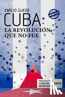 Guede, Emilio - Cuba: la Revolución que no fue