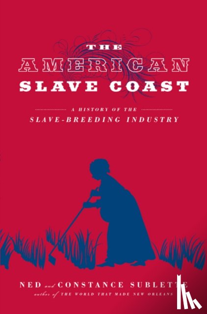 Ned Sublette, Constance Sublette - The American Slave Coast