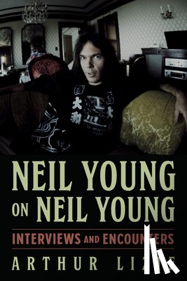 Lizie, Arthur - Neil Young on Neil Young: Interviews and Encounters Volume 19