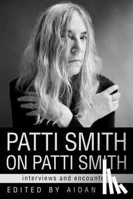 Levy, Aidan - Patti Smith on Patti Smith: Interviews and Encounters