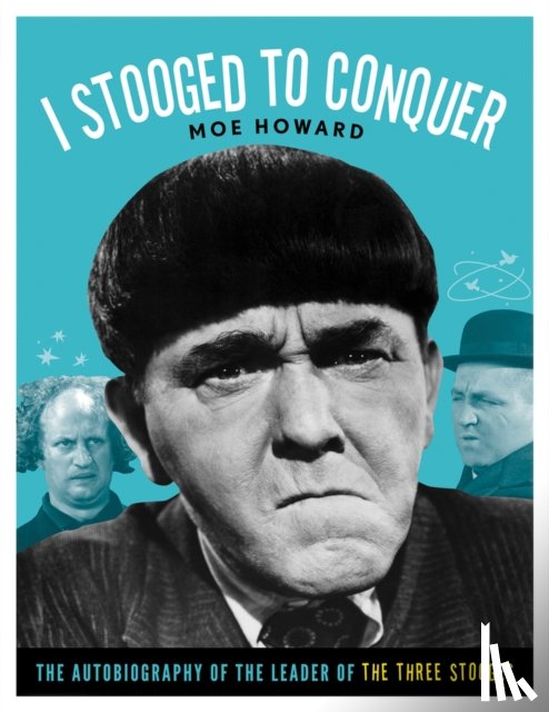 Howard, Moe - I Stooged to Conquer