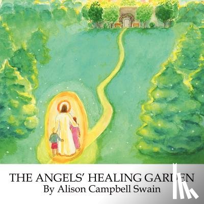 Swain, Alison Campbell - The Angels'Healing Garden