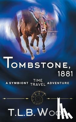 Wood, T L B - Tombstone, 1881 (The Symbiont Time Travel Adventures Series, Book 2)