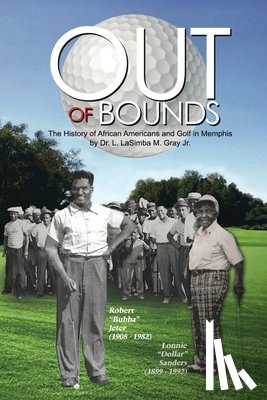 Gray, L. Lasimba - Out of Bounds: The History of African Americans and Golf in Memphis