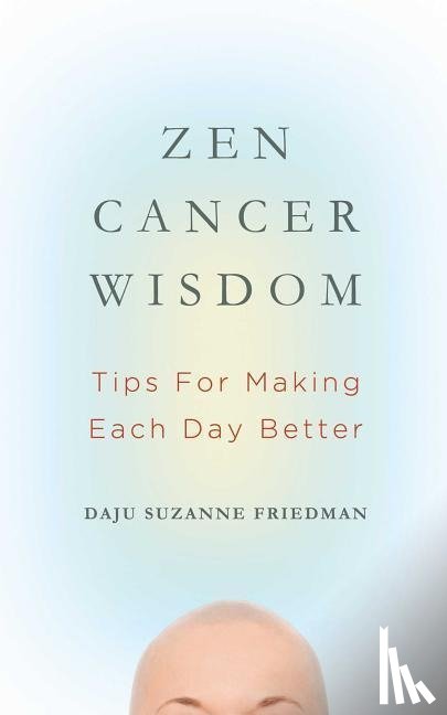 Friedman, Daju Suzanne - Zen Cancer Wisdom
