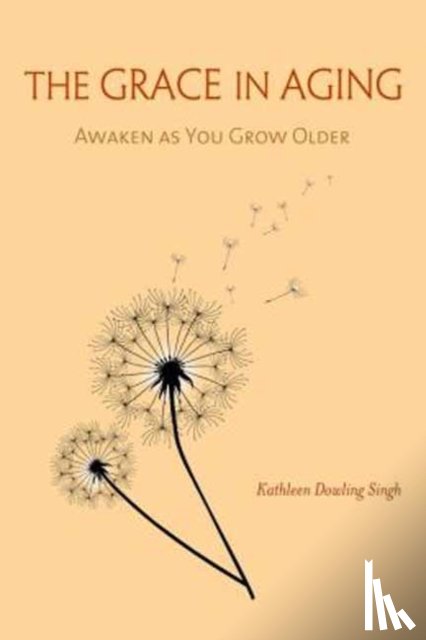 Singh, Kathleen Dowling - The Grace in Aging