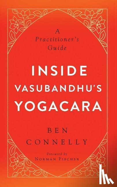 Connelly, Ben, Fischer, Norman - Inside Vasubandhu's Yogacara
