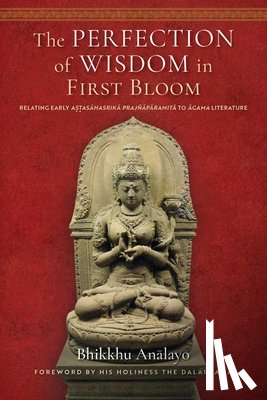 Analayo, Bhikkhu - The Perfection of Wisdom in First Bloom