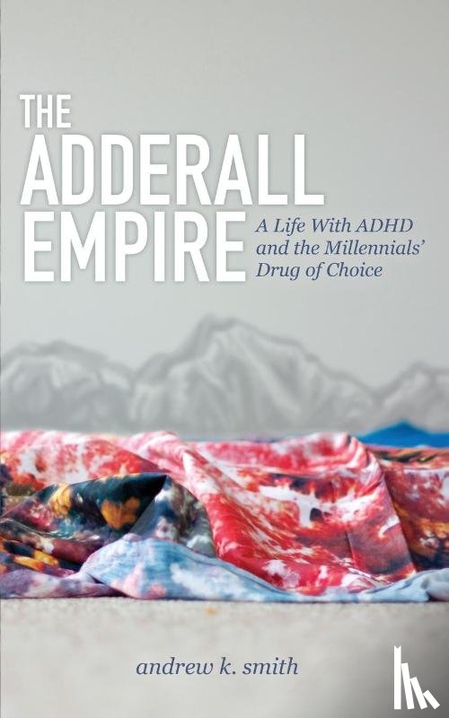 Smith, Andrew K. - The Adderall Empire
