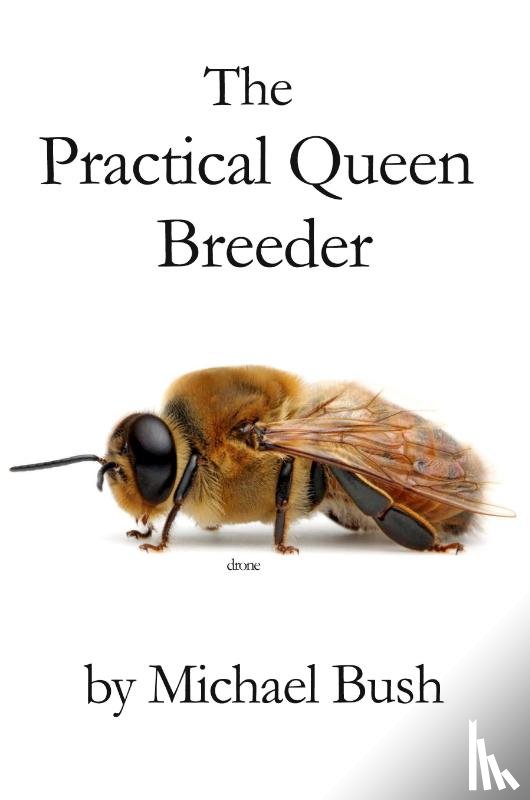 Bush, Michael - The Practical Queen Breeder