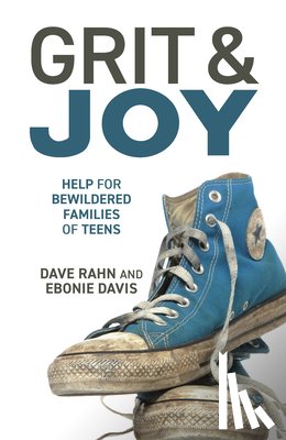 Rahn, Dave - Grit & Joy: Help for Bewildered Families of Teens