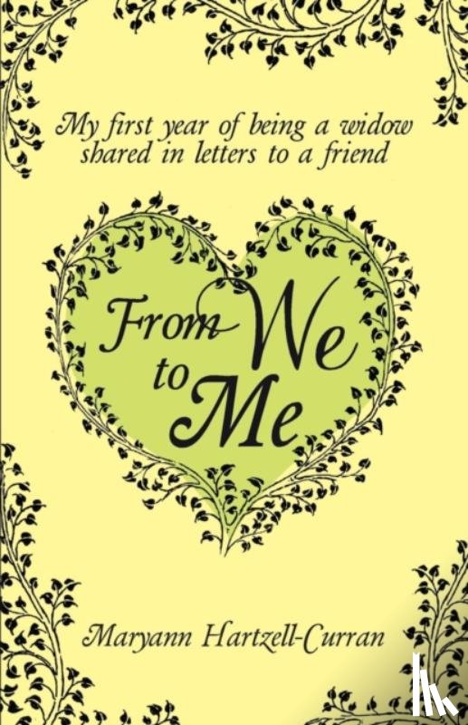 Hartzell-Curran, Maryann - From We to Me, My First Year of Being a Widow Shared in Letters to a Friend