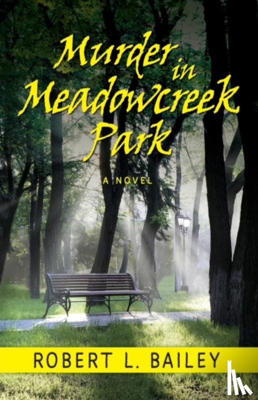 Bailey, Robert L - Murder in Meadowcreek Park, A Novel