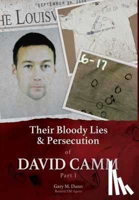 Dunn, Retired Fbi Agent Gary - Their Bloody Lies & Persecution of David Camm, Part I