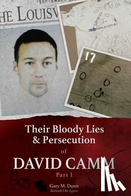 Dunn, Retired Fbi Agent Gary - Their Bloody Lies & Persecution of David Camm