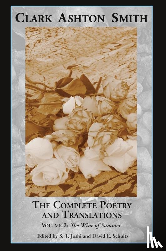 Smith, Clark Ashton, Schultz, David E - The Complete Poetry and Translations Volume 2
