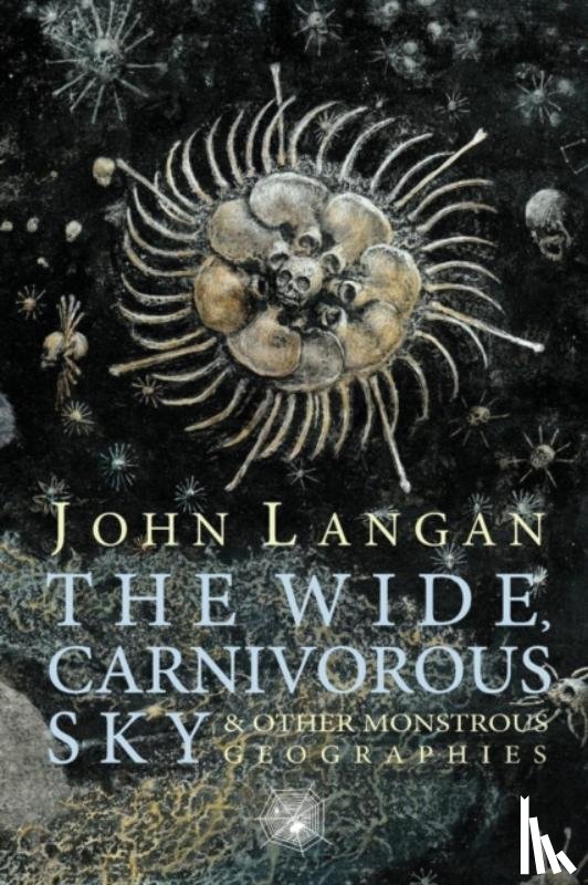 Langan, John - The Wide, Carnivorous Sky and Other Monstrous Geographies