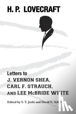Lovecraft, H P - Letters to J. Vernon Shea, Carl F. Strauch, and Lee McBride White