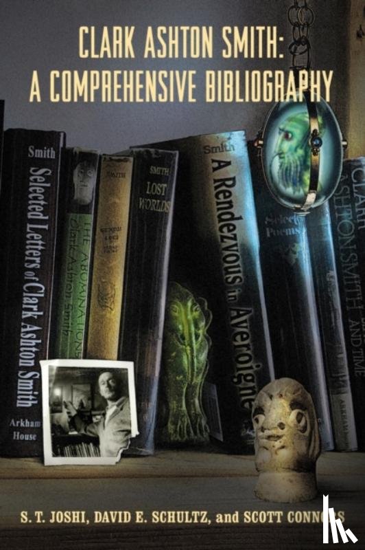 Joshi, S T, Schultz, David E, Connors, Scott - Clark Ashton Smith