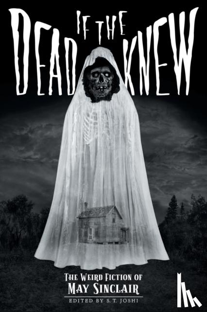 Sinclair, May, Joshi, S T - If the Dead Knew