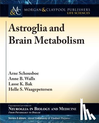Arne Schousboe, Anne B. Walls, Lasse K. Bak, Helle S. Waagepetersen - Astroglia and Brain Metabolism