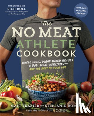 Frazier, Matt, Romine, Stepfanie - The No Meat Athlete Cookbook