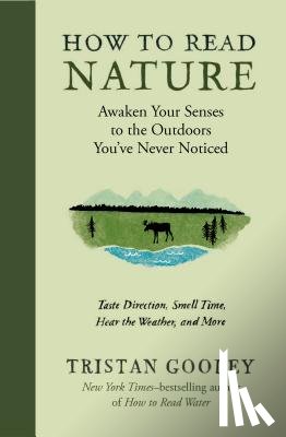 Gooley, Tristan - How to Read Nature: Awaken Your Senses to the Outdoors You've Never Noticed