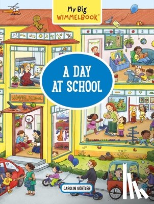 Gortler, Carolin - My Big Wimmelbook: A Day at School